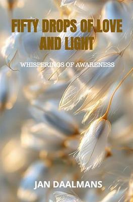 Fifty drops of Love and Light: Whisperings of Awareness (English Edition)