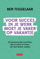 Voor succes in je werk moet je vaker op vakantie - B. Tiggelaar - ebook - thumbnail