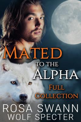 Mated to the Alpha: Full Collection - Rosa Swann, Wolf Specter - eBook (9789493139336) Mated to the Alpha: Full Collection - Rosa Swann, Wolf Specter - eBook (9789493139336)
