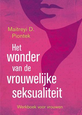 Het wonder van de vrouwelijke seksualiteit - Maitreyi D. Piontek - eBook (9789401300131) Het wonder van de vrouwelijke seksualiteit - Maitreyi D. Piontek - eBook (9789401300131)