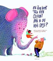 En hoe komt toch een olifant aan al die kilo's grijs? - Elle van Lieshout, Erik van Os - Hardcover (9789047704713)