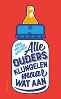 Alle ouders klungelen maar wat aan - Anna van den Breemer - ebook