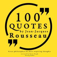 100 Quotes by Rousseau: Great Philosophers &amp; Their Inspiring Thoughts