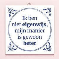 Tegeltje Ik Ben Niet Eigenwijs, Mijn Manier Is Gewoon Beter