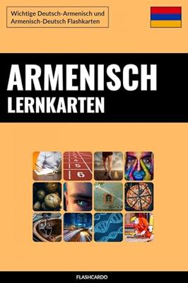 Armenisch Lernkarten: Wichtige Deutsch-Armenisch und Armenisch-Deutsch Flashkarten (German Edition)