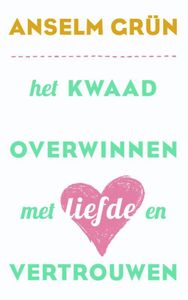 Het kwaad overwinnen met liefde en vertrouwen - Anselm Grun - ebook