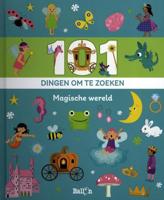 101 Dingen Om Te Zoeken: Magische Wereld - Hardcover (9789403221083)