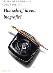 Hoe schrijf ik een biografie? - Dik van der Meulen, Monica Soeting - ebook