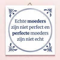 Tegeltje Echte Moeders Zijn Niet Perfect En Perfecte Moeders Zijn Niet Echt