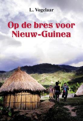 Op de bres voor Nieuw Guinea - Rens L. Vogelaar - eBook (9789033602412) Op de bres voor Nieuw Guinea - Rens L. Vogelaar - eBook (9789033602412)