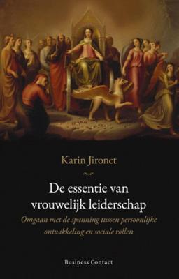 Karin Jironet De essentie van vrouwelijk leiderschap Karin Jironet De essentie van vrouwelijk leiderschap