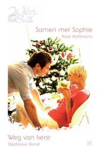 Samen met Sophie ; Weg van kerst - Kate Hoffmann, Stephanie Bond - ebook