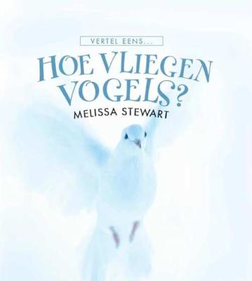 Hoe vliegen vogels? - Melissa Stewart - Hardcover (9789055662722)