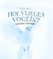Hoe vliegen vogels? - Melissa Stewart - Hardcover (9789055662722)