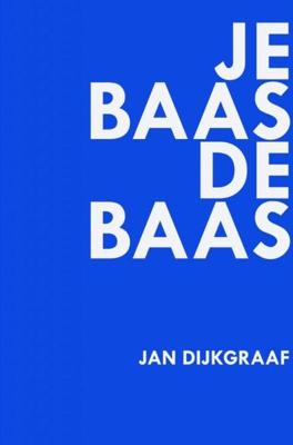 Je baas de baas - Jan Dijkgraaf - eBook (9789402168648) Je baas de baas - Jan Dijkgraaf - eBook (9789402168648)