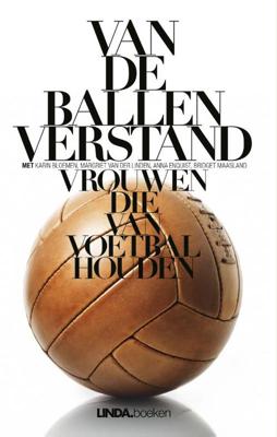 Van de ballen verstand - Margriet van der Linden, Antoinnette Scheulderman, Eva Hoeke, Anna Enquist - ebook