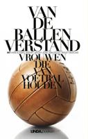 Van de ballen verstand - Margriet van der Linden, Antoinnette Scheulderman, Eva Hoeke, Anna Enquist - ebook