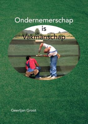 Ondernemerschap is Vakmanschap - Geertjan Groot - Paperback (9789464061925) Ondernemerschap is Vakmanschap - Geertjan Groot - Paperback (9789464061925)