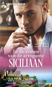 In de armen van de arrogante Siciliaan - Kate Walker, Sharon Kendrick, Dani Collins - ebook