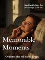 Memorable Moments: How to give her the orgasm of her life and leave her fascinated by you (English Edition)