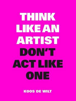 Think like an artist, don't act like one - Koos de Wilt - Paperback (9789063694760)