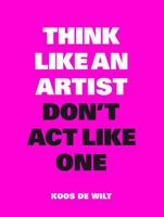 Think like an artist, don't act like one - Koos de Wilt - Paperback (9789063694760)