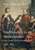 Stadhouders in de Nederlanden - Arnout van Cruyningen - eBook (9789401909242)