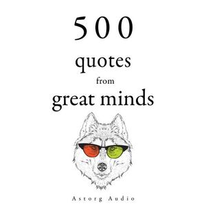 500 Quotes from Great Minds