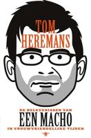 De belevenissen van een macho in vrouwvriendelijke tijden - Tom Heremans - eBook (9789460422669)