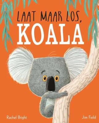 Laat maar los, Koala - Rachel Bright - Hardcover (9789025766863)