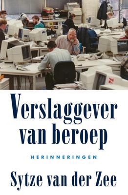 Verslaggever van beroep - Sytze van der Zee - ebook