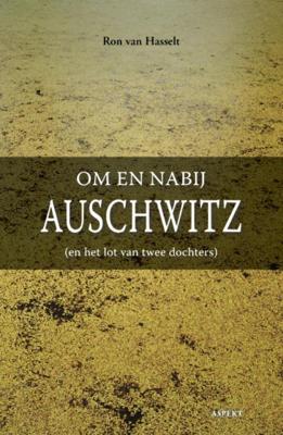 Ron van Hasselt Om en nabij Auschwitz