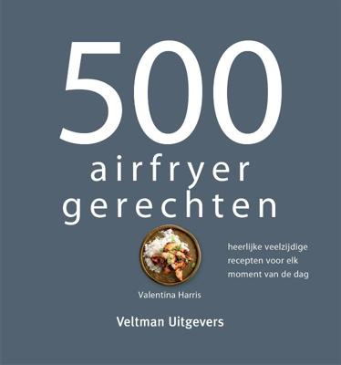 500 airfryer gerechten 500 airfryer gerechten