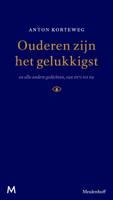 Ouderen zijn het gelukkigst en alle andere gedichten, van 1971 tot nu - Anton Korteweg - Hardcover (9789029090926)