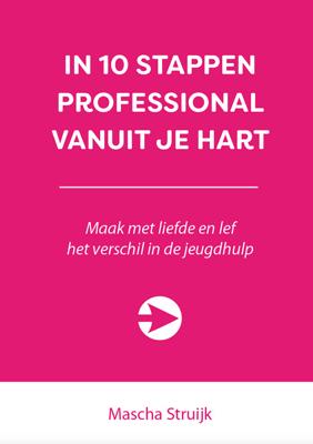 In 10 stappen professional vanuit je hart - Mascha Struijk - ebook
