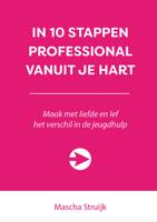 In 10 stappen professional vanuit je hart - Mascha Struijk - ebook
