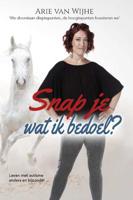 Snap je wat ik bedoel? - Arie van Wijhe - Paperback (9789492261205)