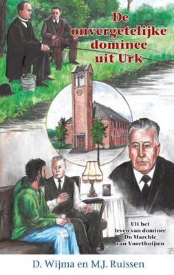 De onvergetelijke dominee uit Urk - D Wijma, MJ Ruissen - Hardcover (9789461152381)