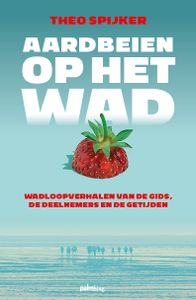 Reisverhaal Aardbeien op het wad | Theo Spijker