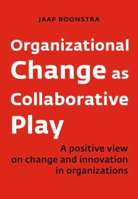 Organizational Change as Collaborative Play - Jaap Boonstra - Paperback (9789462762701) Organizational Change as Collaborative Play - Jaap Boonstra - Paperback (9789462762701)