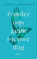 Zonder ons geen nieuwe dag - Liesbeth Goedbloed - ebook