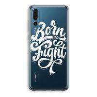 Born to Fight: Huawei P20 Pro Transparant Hoesje