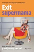 Exit supermama - Denise Hulst, Sjoukje van de Kolk - ebook