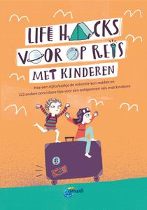 Reishandboek Life Hacks voor op reis met kinderen | ANWB Media