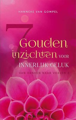7 Gouden Inzichten Voor Innerlijk Geluk - Hanneke van Gompel - Paperback (9789081387637) 7 Gouden Inzichten Voor Innerlijk Geluk - Hanneke van Gompel - Paperback (9789081387637)