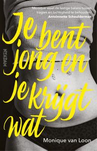 Je bent jong en je krijgt wat - Monique van Loon - ebook