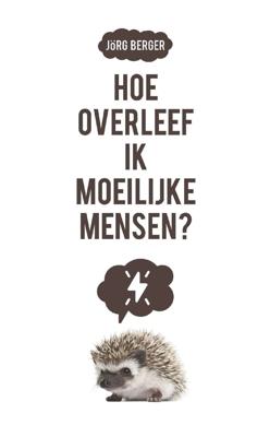 Hoe overleef ik moeilijke mensen? - Jörg Berger - eBook (9789023954484) Hoe overleef ik moeilijke mensen? - Jörg Berger - eBook (9789023954484)
