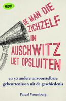 De man die zichzelf in Auschwitz liet opsluiten - Pascal Vanenburg - ebook - thumbnail