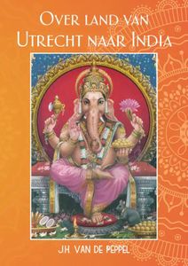 Reisverhaal Over land van Utrecht naar India | J.H. van de Peppel