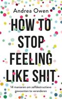 How to stop feeling like shit - Andrea Owen - eBook (9789021570099)